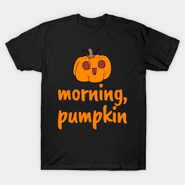 Morning, Pumpkin! Cute Autumn Fall Halloween Design T-Shirt by BitterBaubles